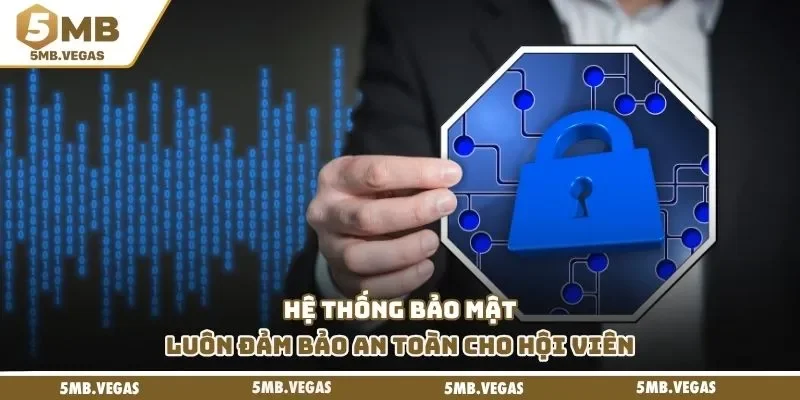 Hệ thống bảo mật luôn đảm bảo an toàn cho hội viên