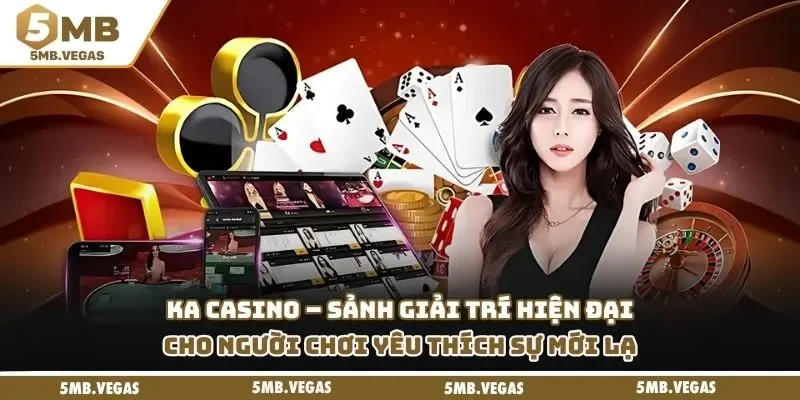 KA Casino – Sảnh giải trí hiện đại cho người chơi yêu thích sự mới lạ