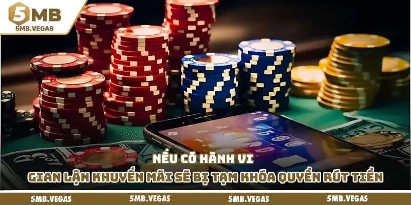 Nếu có hành vi gian lận khuyến mãi sẽ bị tạm khóa quyền rút tiền