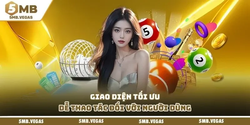 Giao diện tối ưu, dễ thao tác đối với người dùng