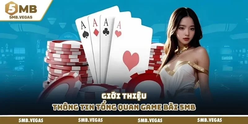 Game bài 5MB Giới thiệu thông tin tổng quan game bài 5MB