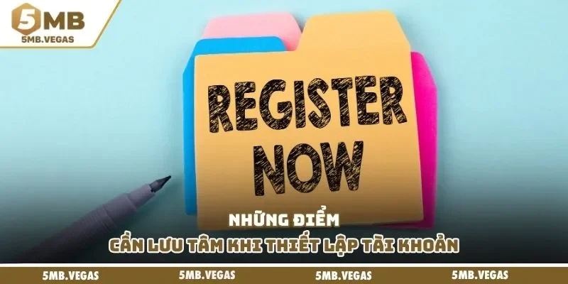 Những điểm cần lưu tâm khi thiết lập tài khoản