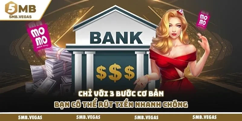 Chỉ với 3 bước cơ bản bạn có thể rút tiền nhanh chóng