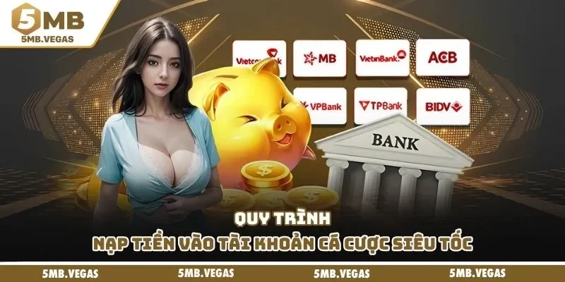 Quy trình nạp tiền vào tài khoản cá cược siêu tốc