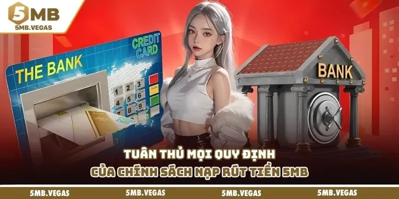 Tuân thủ mọi quy định của chính sách nạp rút tiền 5MB