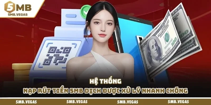 Hệ nạp rút tiền 5MB dịch được xử lý nhanh chóng