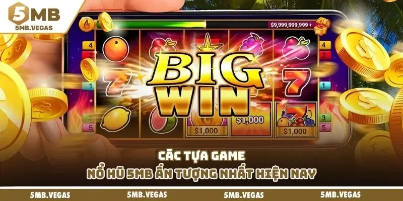 Nổ hũ 5MB Các tựa game nổ hũ 5mb ấn tượng nhất hiện nay