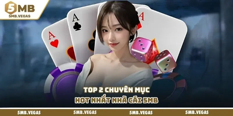 Top 2 chuyên mục hot nhất nhà cái 5MB